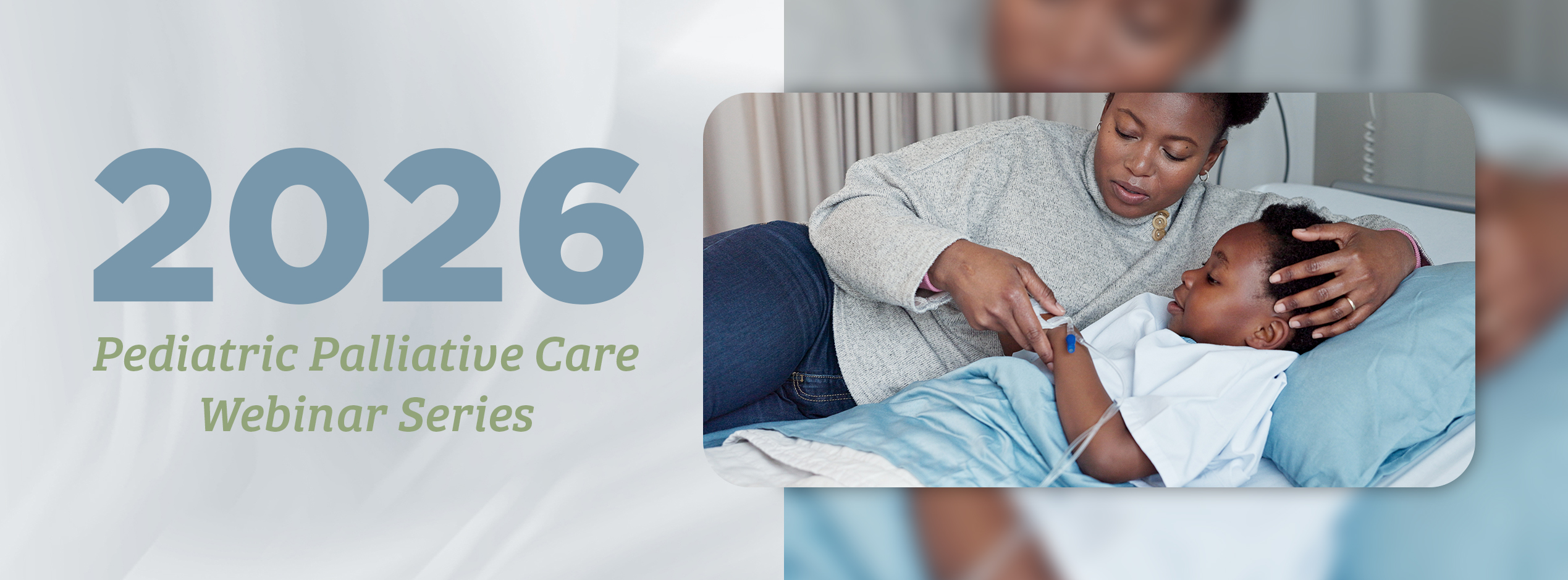 Image of little girl with her head resting on a Caregivers shoulder on a light blue background with Orange copy that reads 2022 and Blue copy that reads Pediatric Palliative Care Webinar Series