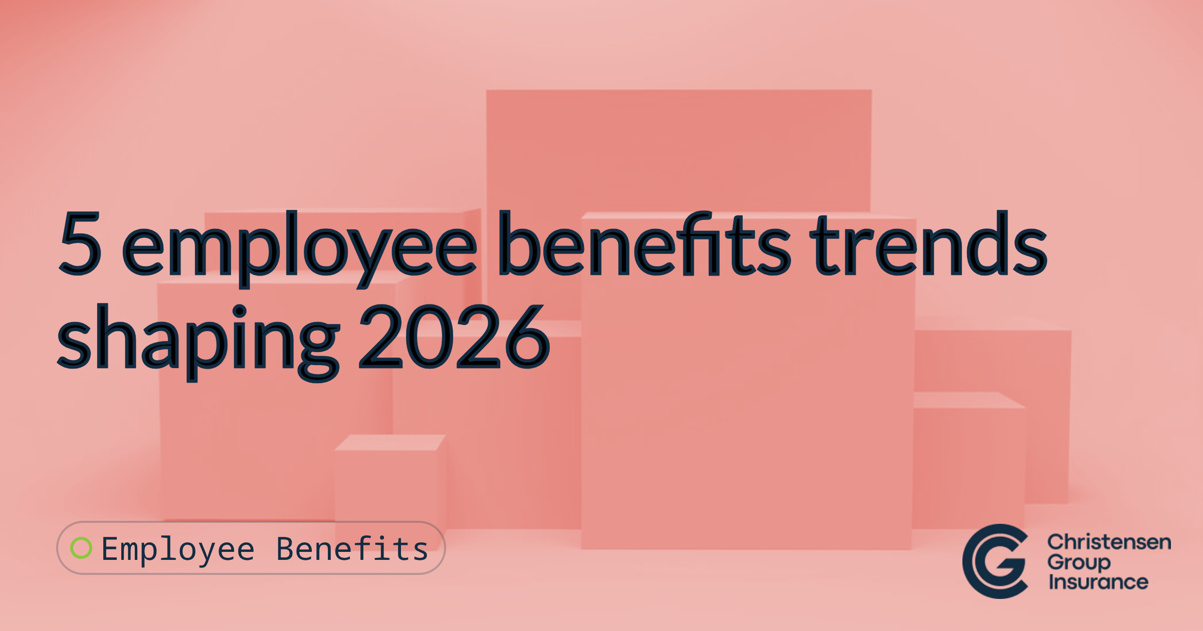 5 Employee Benefits Trends Shaping 2026 | Christensen Group