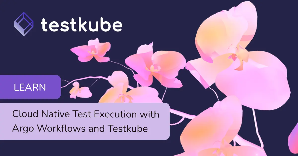 Cloud Native Test Execution in Argo Workflows & Testkube