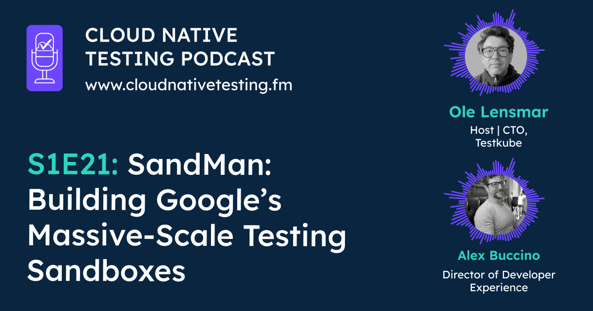 Enter SandMan: Building Google’s Massive-Scale Testing Sandboxes with Alex Buccino
