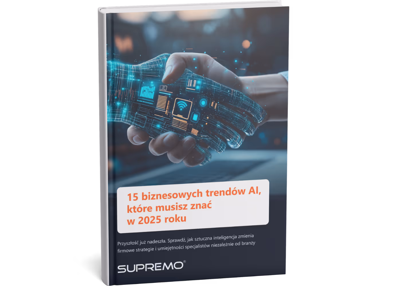 Okładka książki '15 biznesowych trendów AI, które musisz znać w 2025 roku' przedstawiająca dwie uściśnięte dłonie, z których jedna jest cyfrowa i symbolizuje sztuczną inteligencję. Książka wydana przez SUPREMO