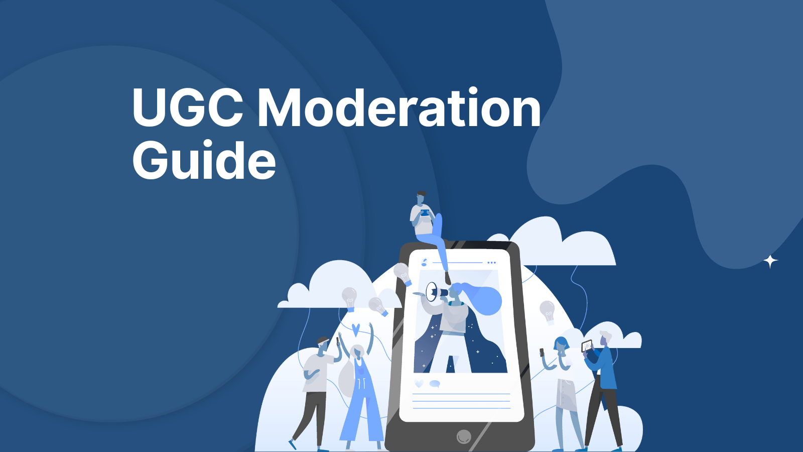 The Complete Guide to User Generated Content Moderation (UGC) in 2025