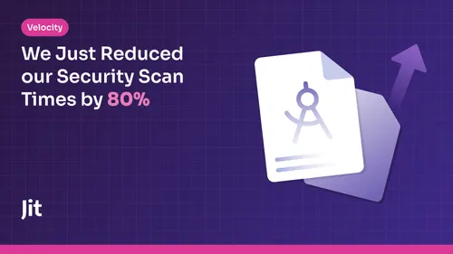 We Just Reduced Our Security Scan Times by 80%