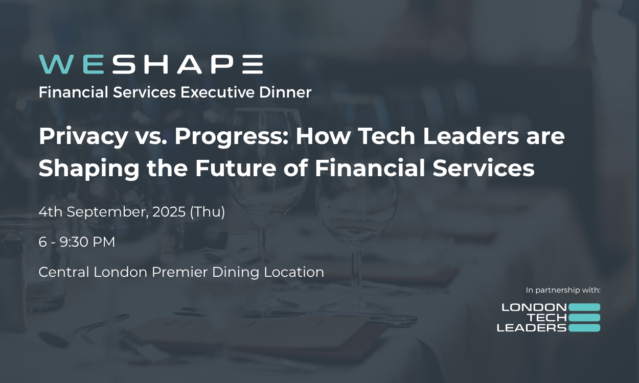 Privacy vs Progress: How Tech Leaders Are Shaping the Future of Financial Services (Executive Dinner)