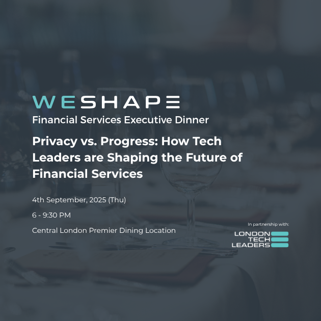 Privacy vs Progress: How Tech Leaders Are Shaping the Future of Financial Services (Executive Dinner)