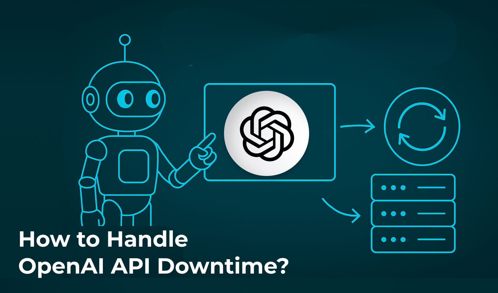 What to Do When the OpenAI API Goes Down?