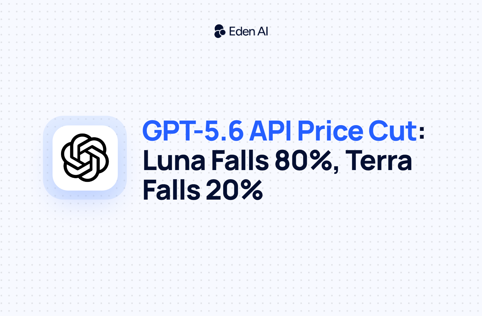 OpenAI Cuts GPT-5.6 API Prices: Luna Falls 80%, Terra 20%, Sol Holds