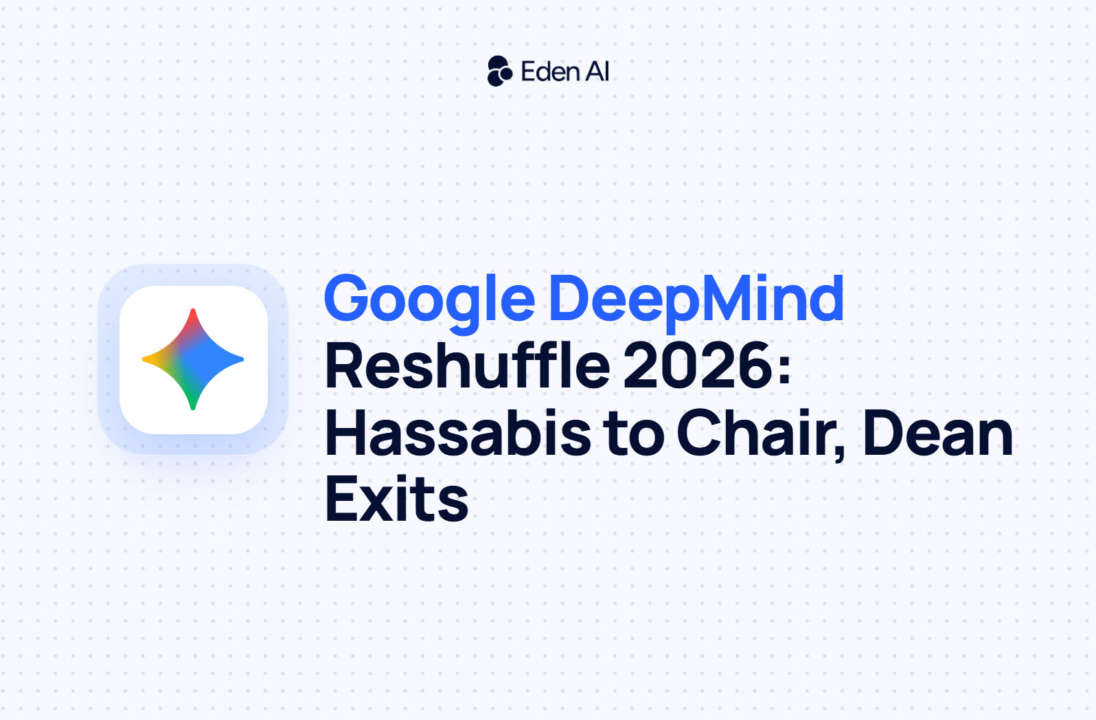 Google DeepMind Reshuffle: Hassabis Moves to Chair as Jeff Dean Departs
