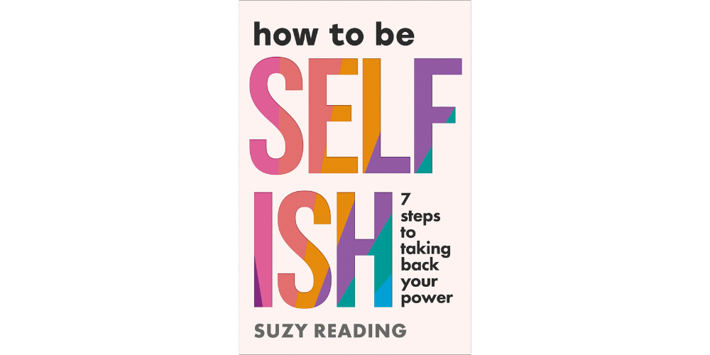 how to be selfish by Suzy Reading