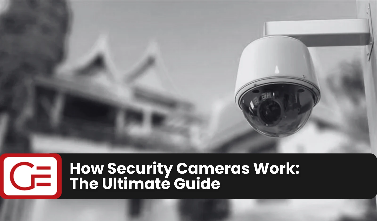 How Security Cameras Work: The Ultimate Guide