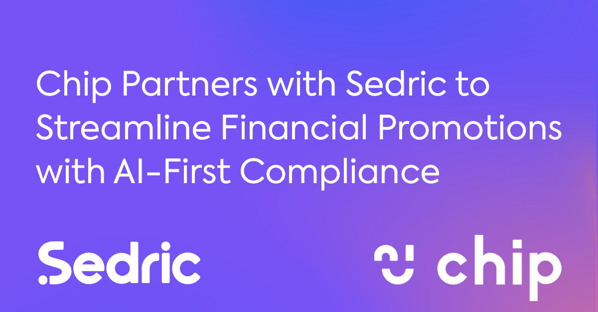 Chip Partners with Sedric to Streamline Financial Promotions with AI-First Compliance
