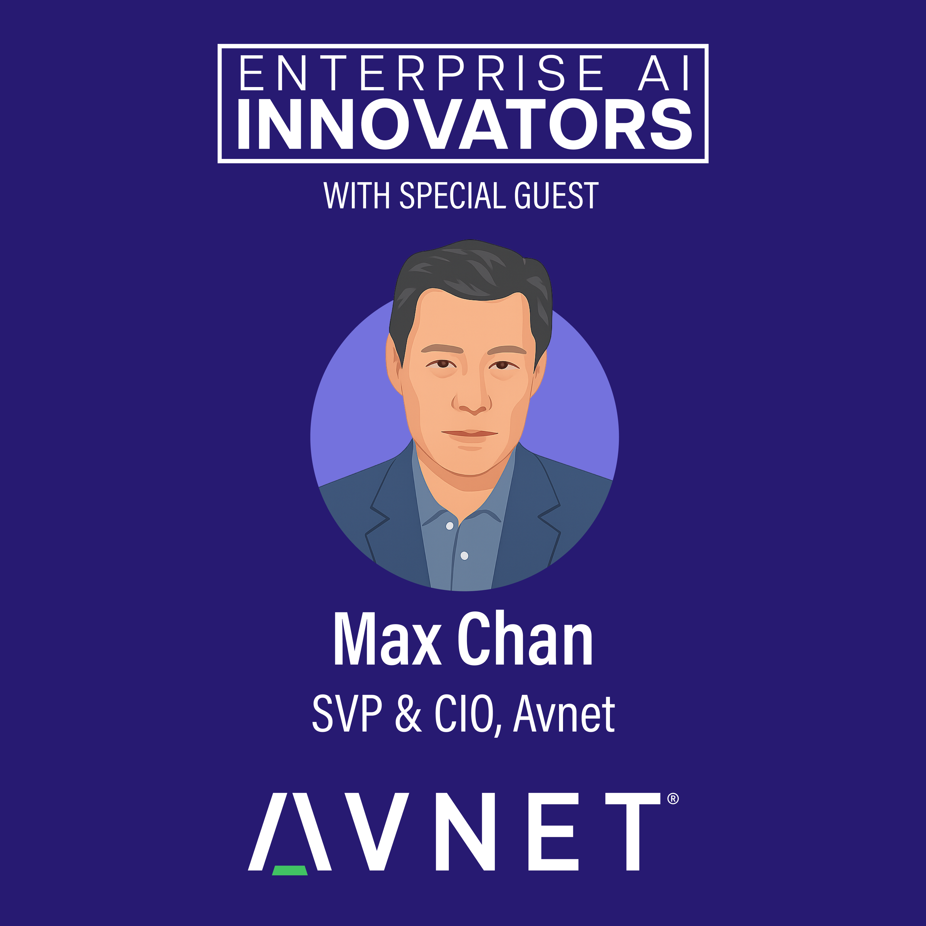 Ep 54: From Legacy to Leapfrog: AI Innovation at Avnet with SVP & CIO Max Chan