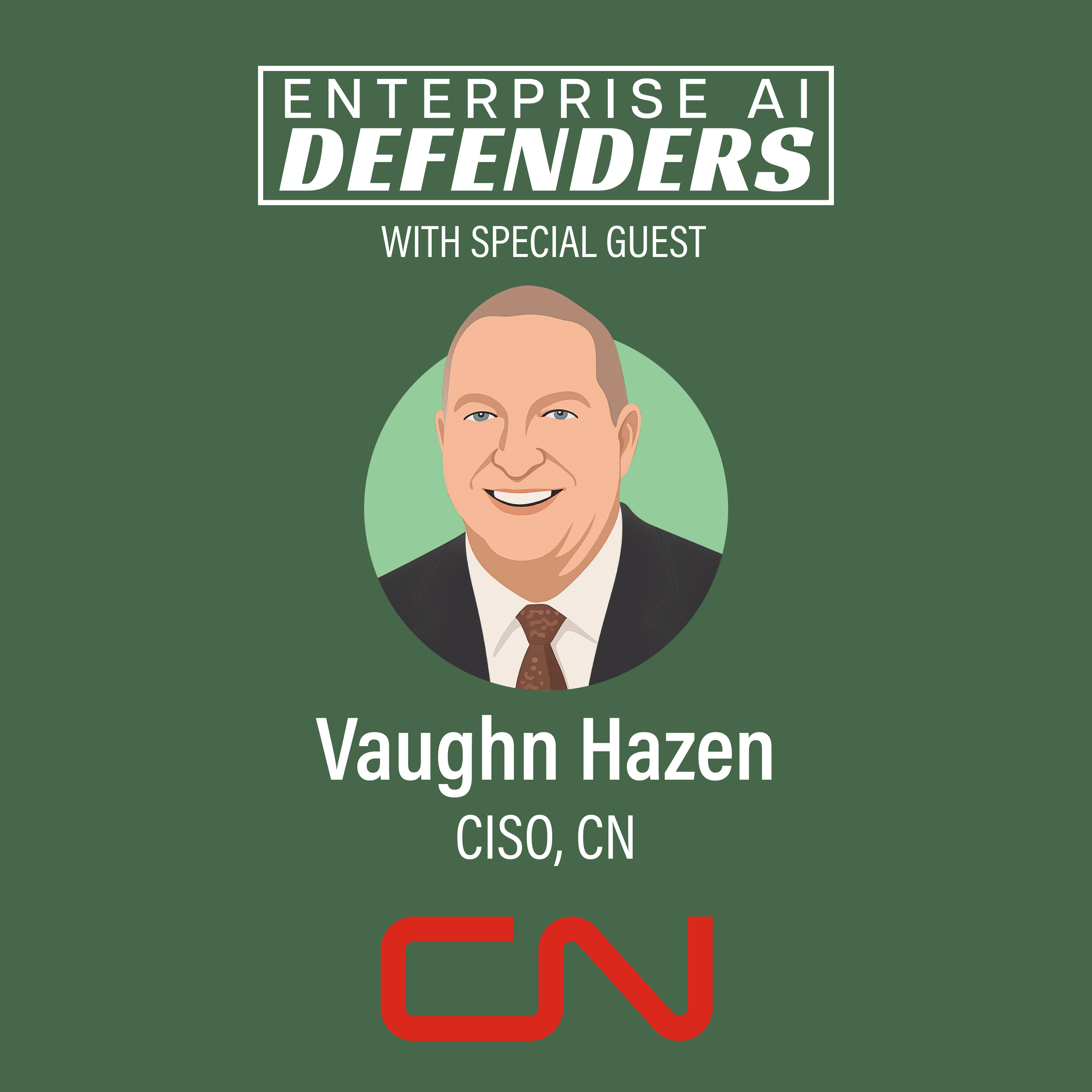 Ep 29: Defending the Railroad: AI Risk, Rigor, and Resilience with CN CISO Vaughn Hazen