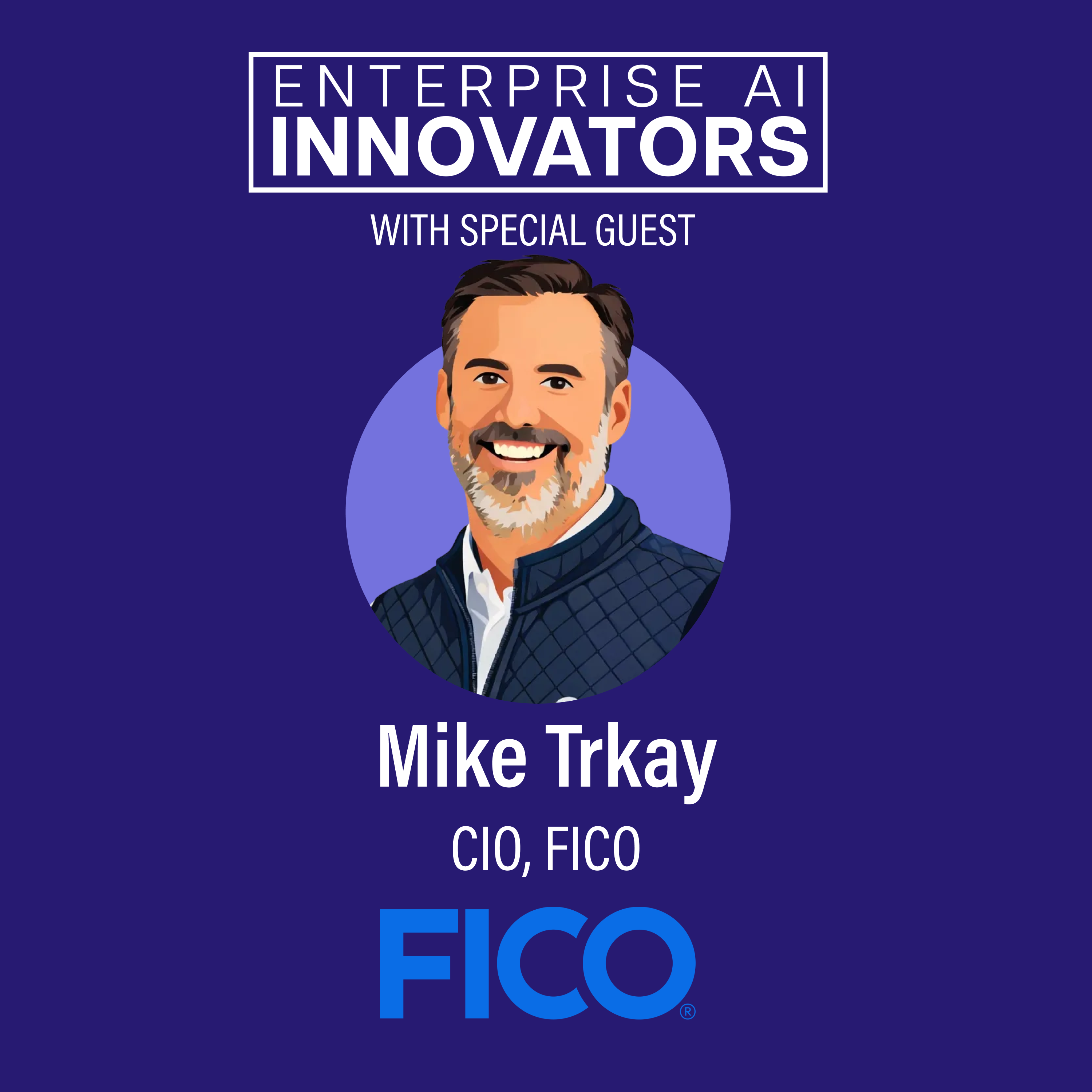 Ep 62: Moving AI from Pilots to ROI with FICO CIO Mike Trkay