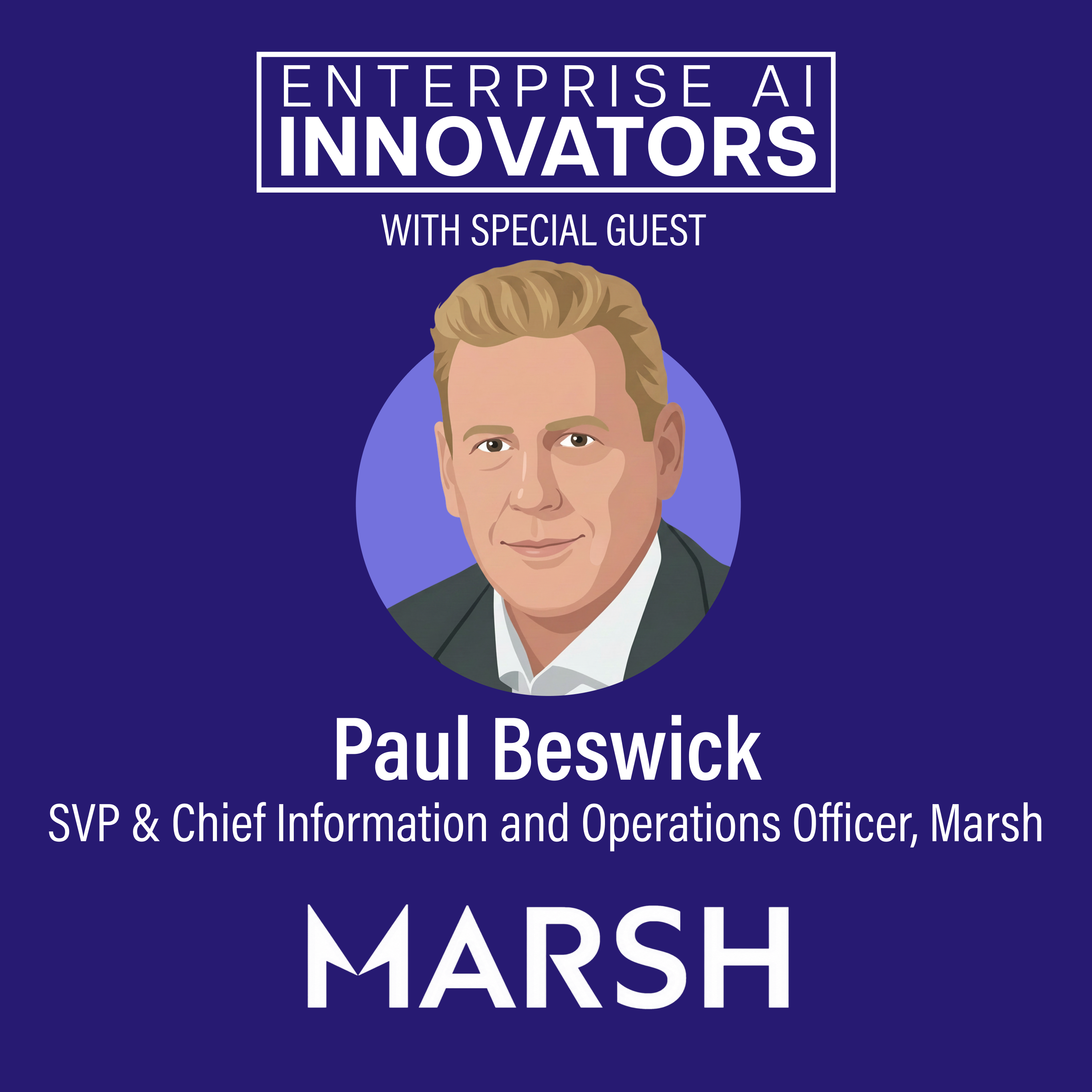 Ep 68: AI Beyond Enterprise Speed with Marsh SVP & Chief Information and Operations Officer Paul Beswick