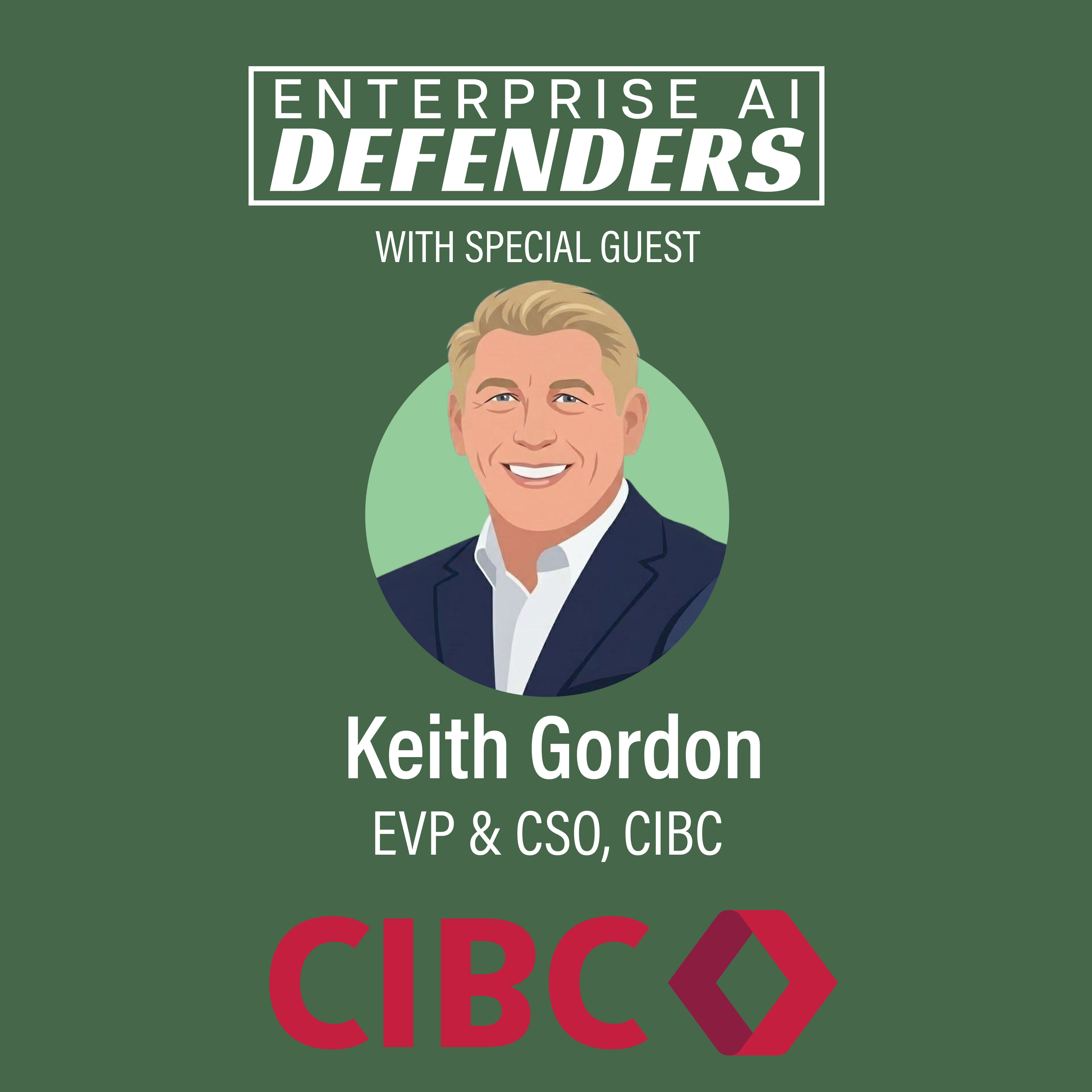 Ep 40: Defending Clients and Securing AI Agents with CIBC Chief Security Officer Keith Gordon
