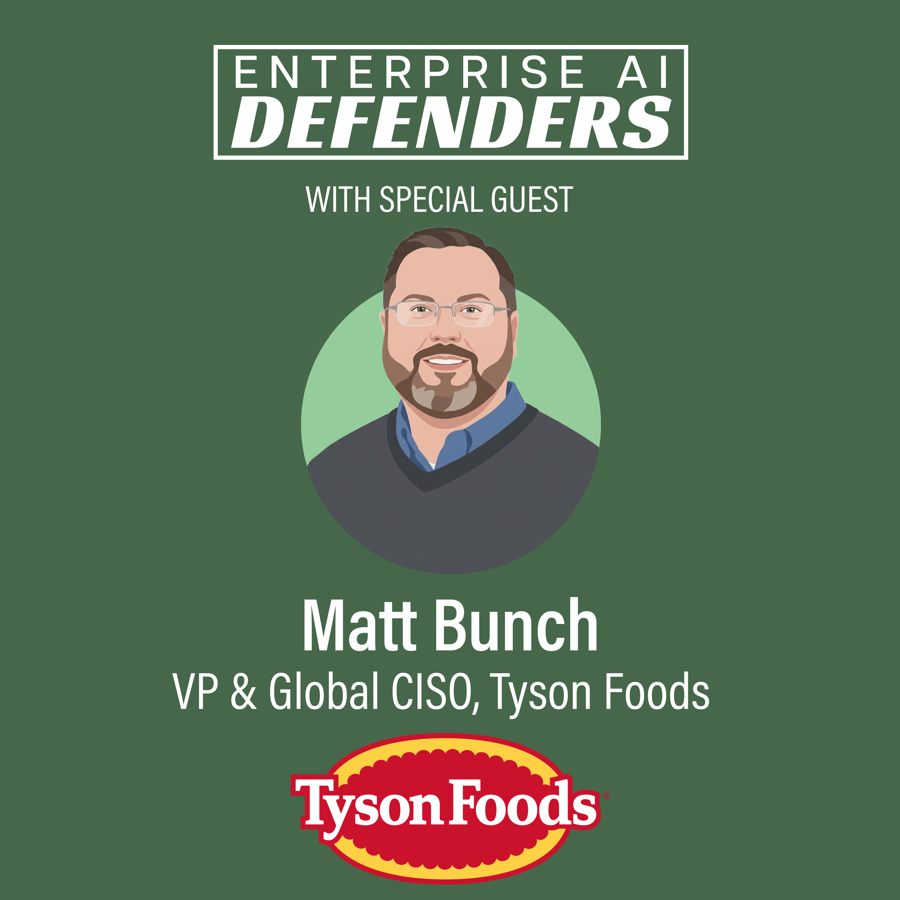 Ep 41: AI Threats Aren't New, Just Faster with Tyson Foods VP & Global CISO Matt Bunch