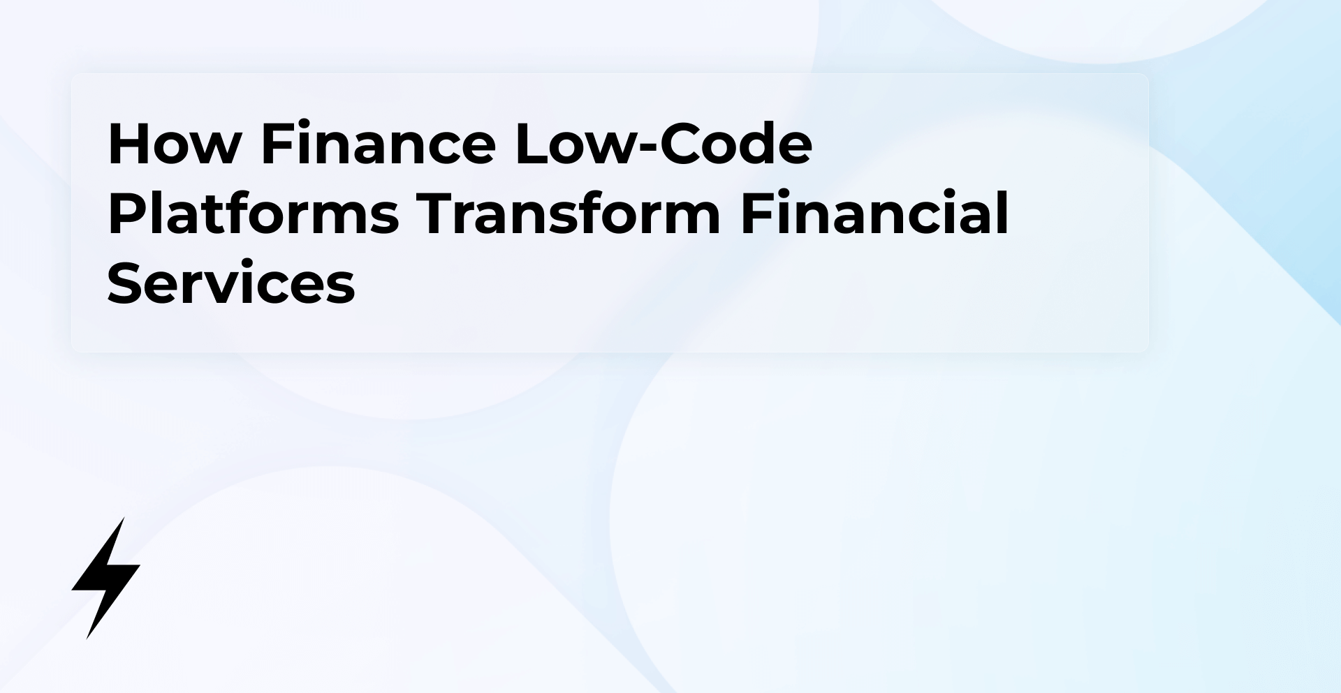 How Finance Low-Code Platforms Transform Financial Services