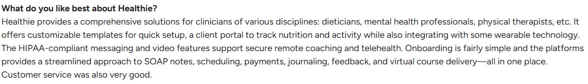 Positive Healthie review praises customizable templates, simple onboarding, secure telehealth, wearable integrations, client portals, and streamlined scheduling, payments, SOAP notes, journaling, and course delivery.