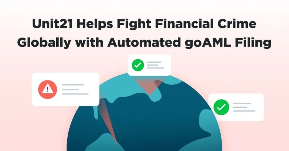 Unit21 Helps Fight Financial Crime Globally with Automated goAML Filing