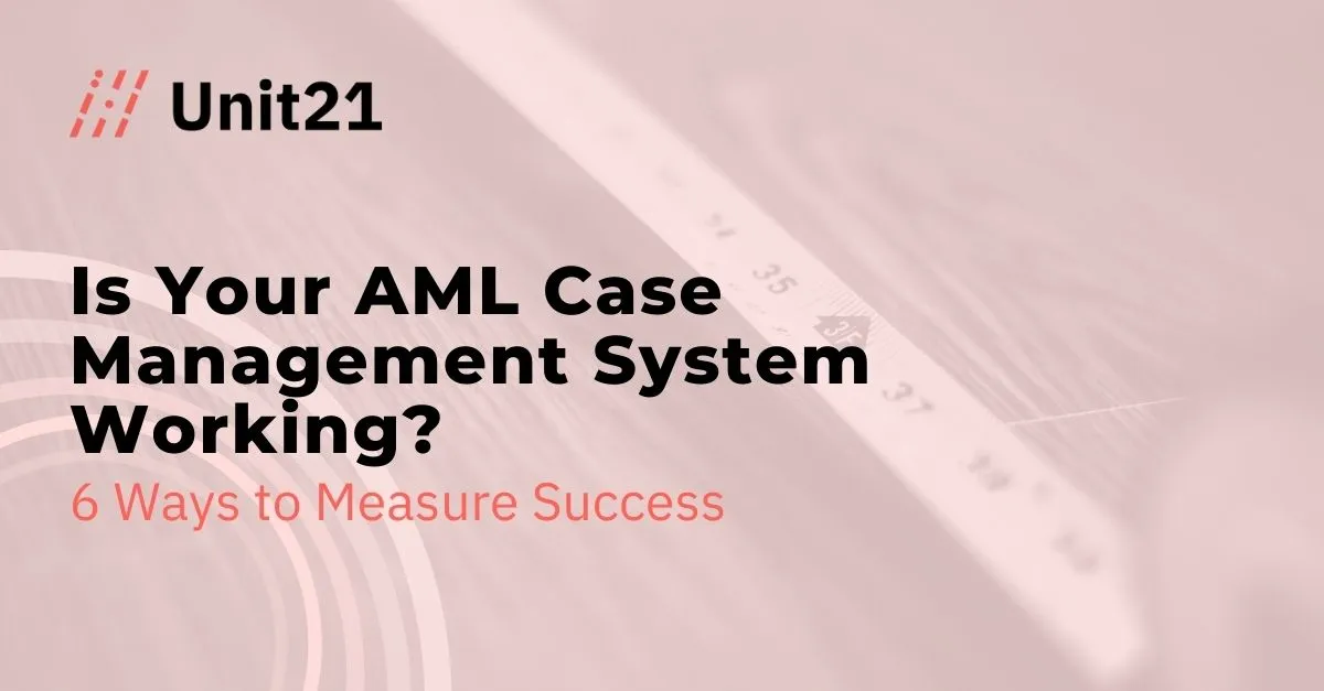 Is Your AML Case Management System Working? Metrics + AML KPIs