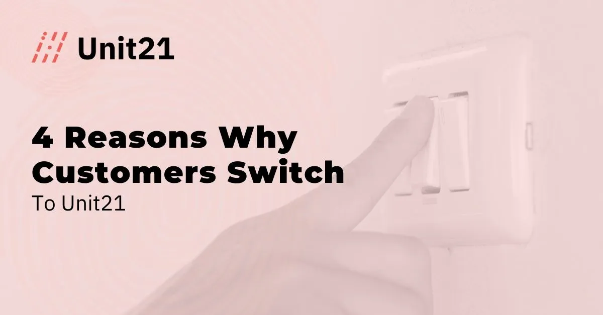 4 Reasons Why Customers Switch to Unit21