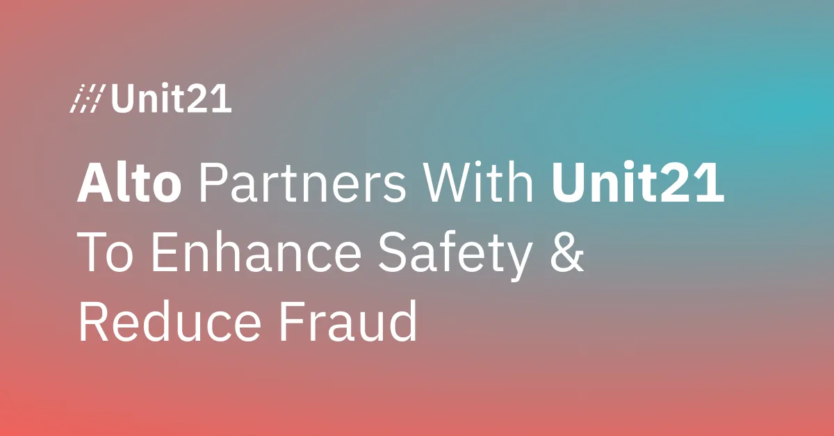 Alto Partners with Unit21 to Enhance Safety and Reduce Fraud