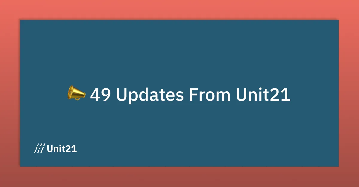 49 Updates to Unit21 to Help You!