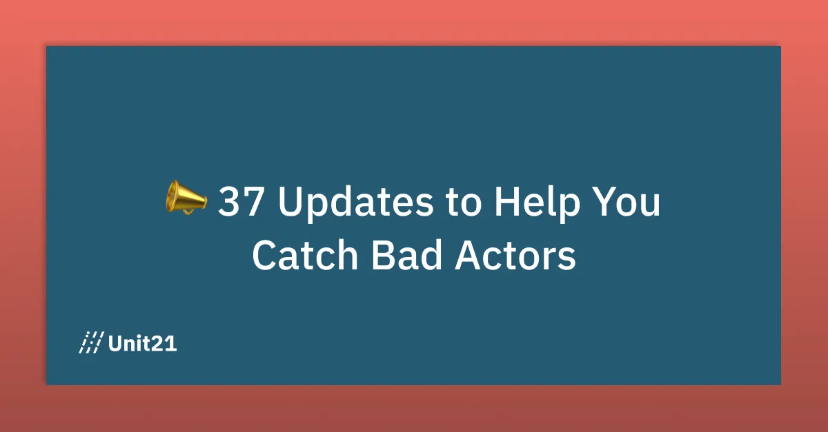 37 Updates to Help You Catch Bad Actors!