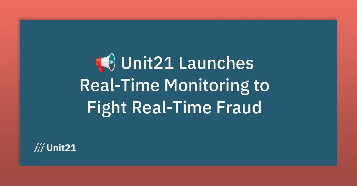 Unit21 Launches Real-Time Monitoring to Fight Real-Time Fraud