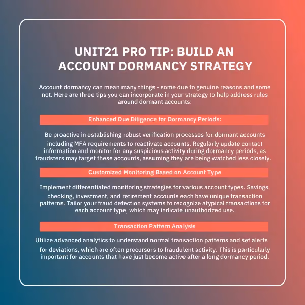 Unit21 Pro Tip: Build an account dormancy and fraud detection strategy.