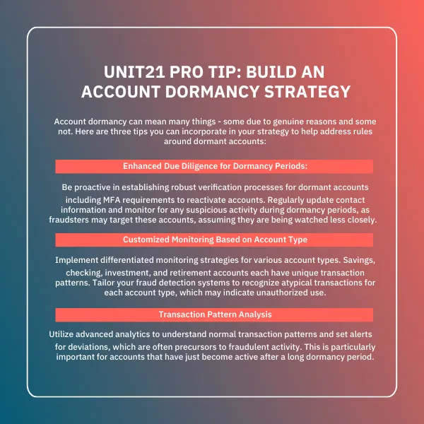 Unit21 Pro Tip: Build an account dormancy strategy.