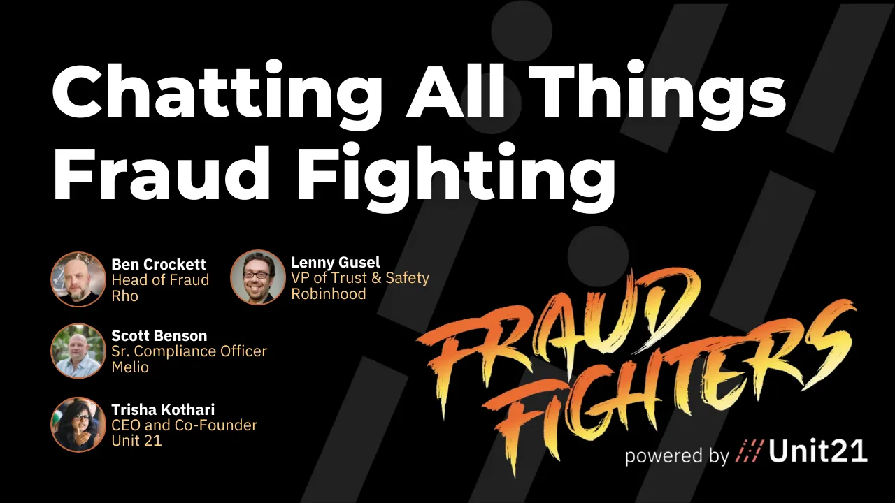 Chatting All Things Fraud Fighting with Industry Experts from Robinhood, Melio, Rho, & Unit21