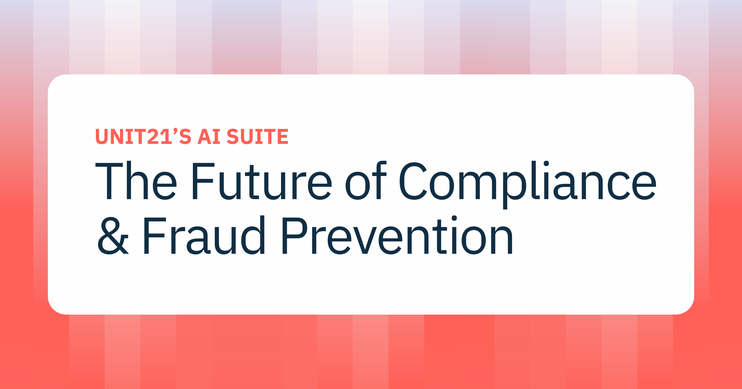 Inside Unit21’s AI Suite: Building the Future of Compliance and Fraud Prevention
