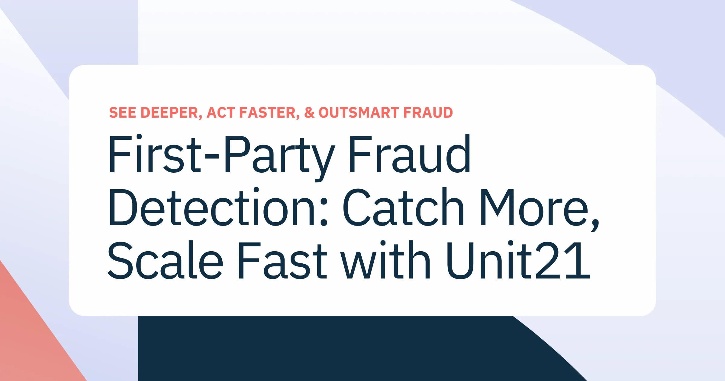 First-Party Fraud Detection: Catch More, Scale Fast with Unit21