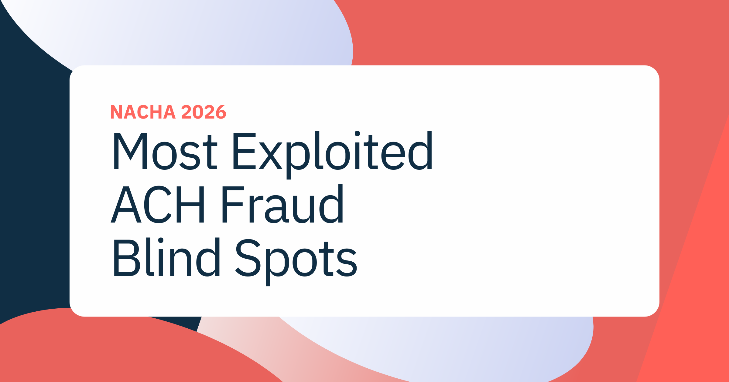 Routing, Timing & Behavioral Anomalies: Most Exploited ACH Fraud Blind Spots