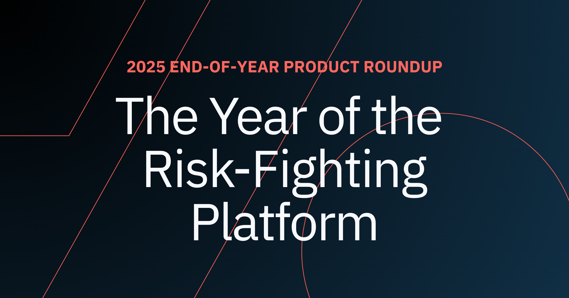 2025 End-of-Year Product Recap: The Year of the Risk-Fighting Platform
