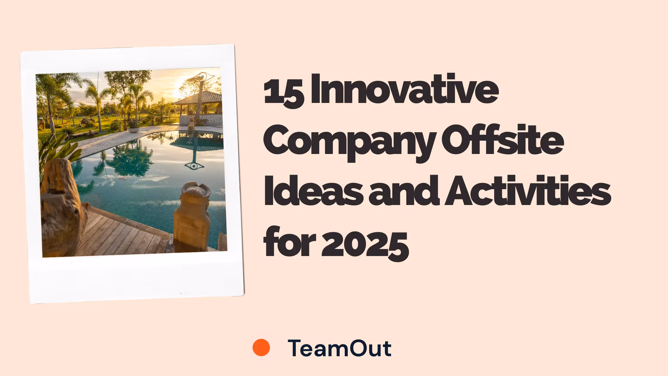 15 Innovative Company Offsite Ideas and Activities for 2025