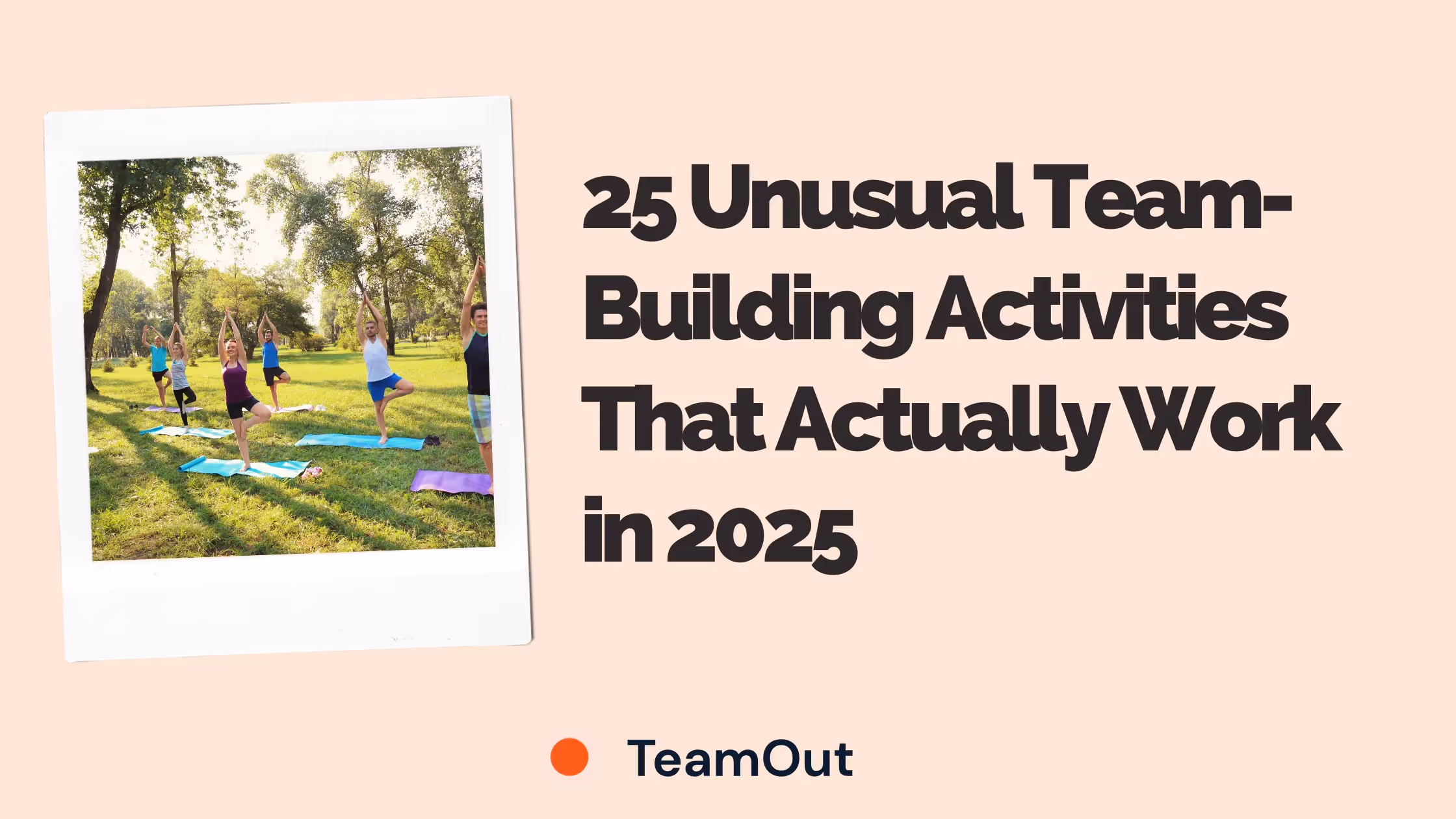 28 Unusual Team-Building Activities That Actually Work in 2025