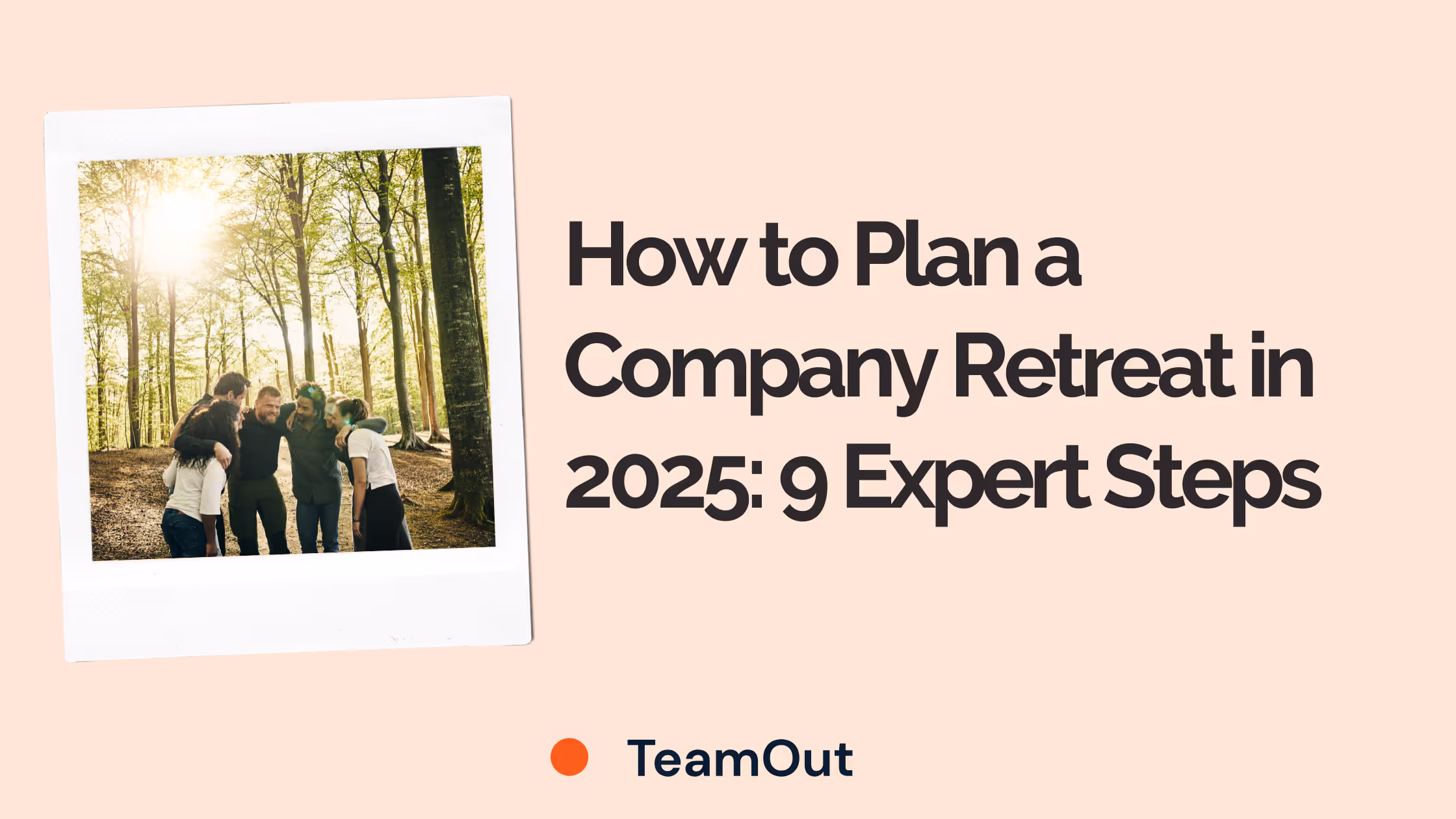 How to Plan a Company Retreat in 2025: 9 Expert Steps