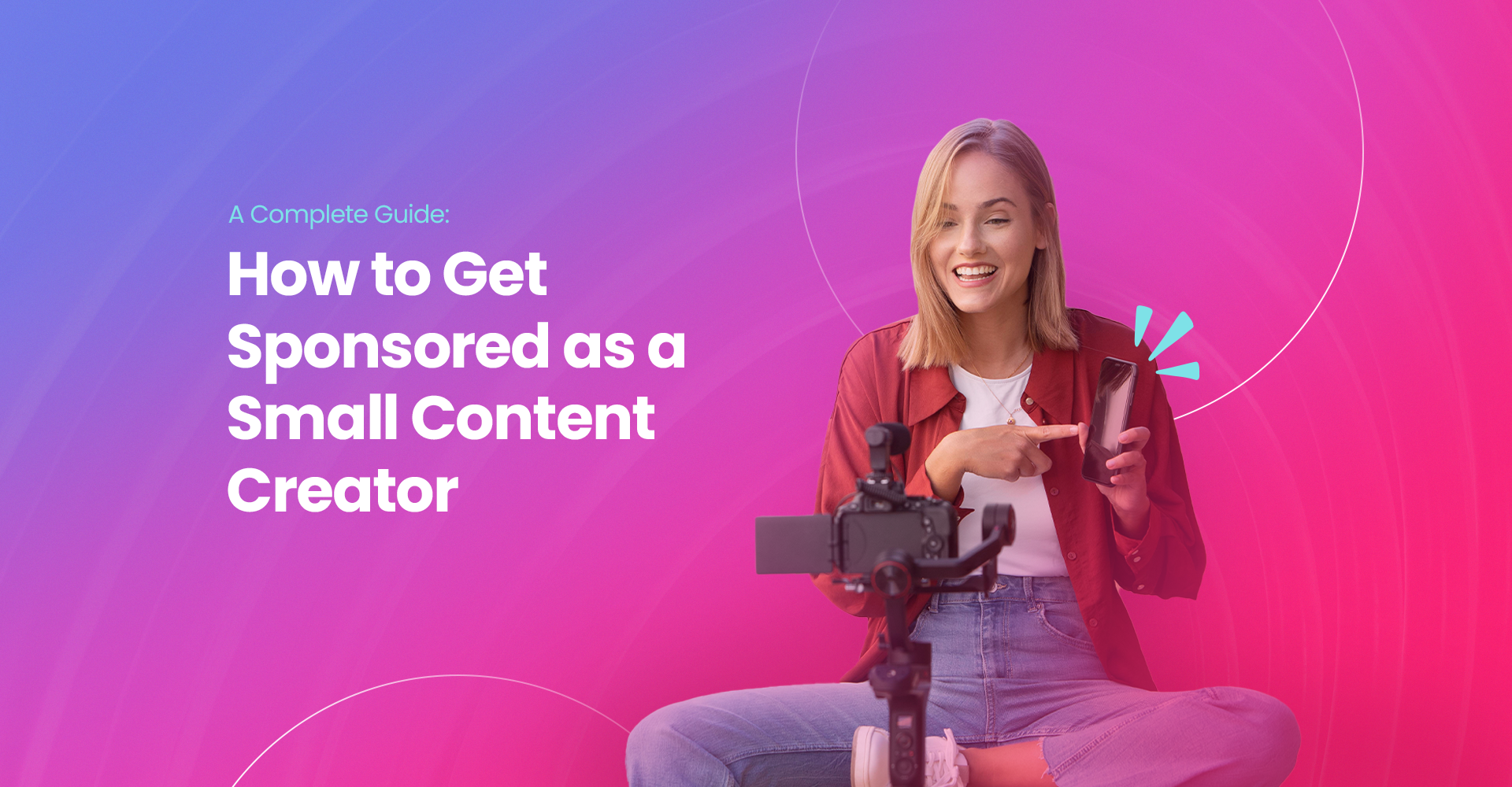 How to Get Sponsored as a Small Content Creator: A Complete Guide
