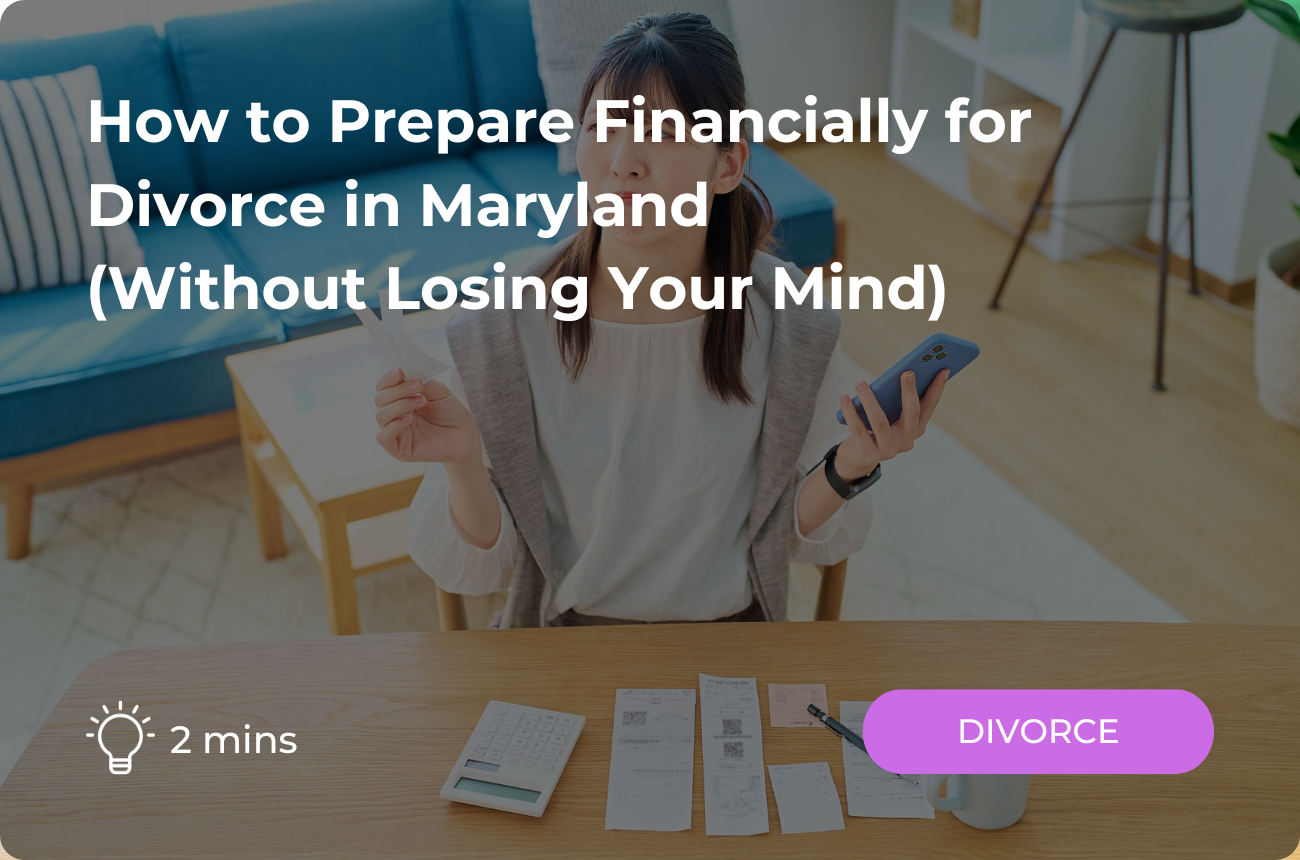 How to Prepare Financially for Divorce in Maryland (Without Losing Your Mind)