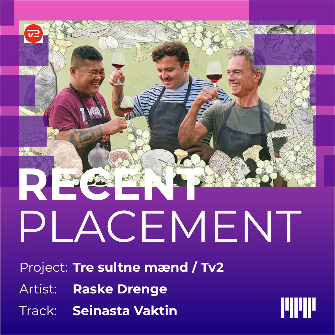 Recent placement: Tre sultne mænd / Tv2 / Artist: Raske Drenge / Track: Seinasta Vaktin