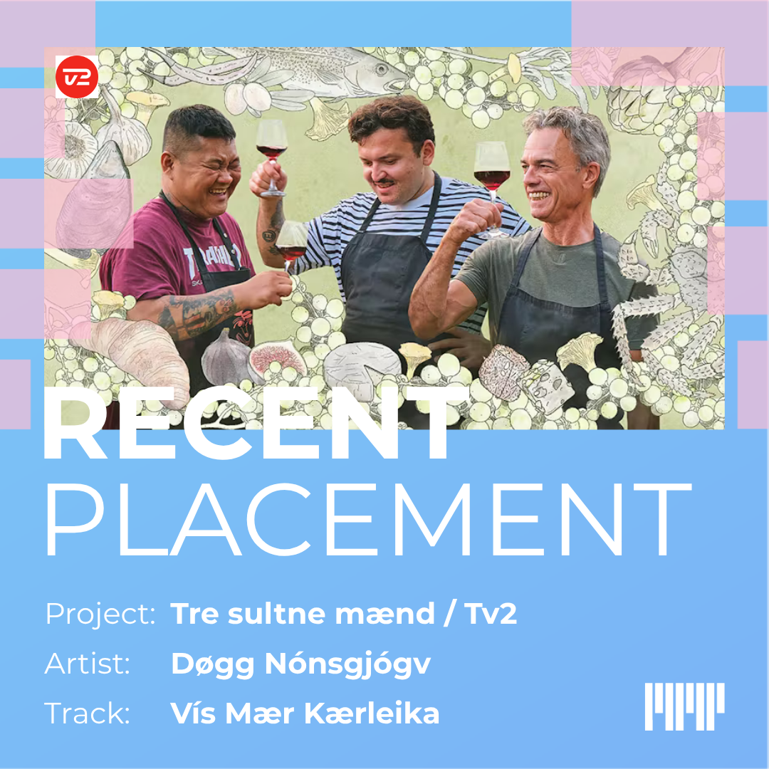 Recent placement: Tre sultne mænd / Tv2 / Artist: Døgg Nónsgjogv / Track: Vís Mær Kærleika