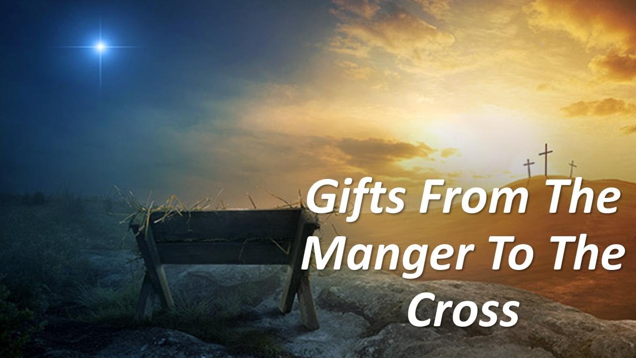 Gifts From The Manger To The Cross