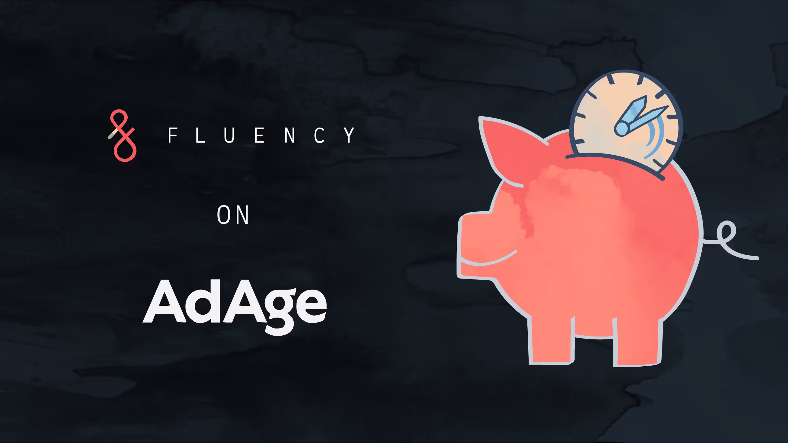 The Fluency Logo, the AdAge logo, and an illustration of a piggy bank, a visual metaphor for saving money and time.