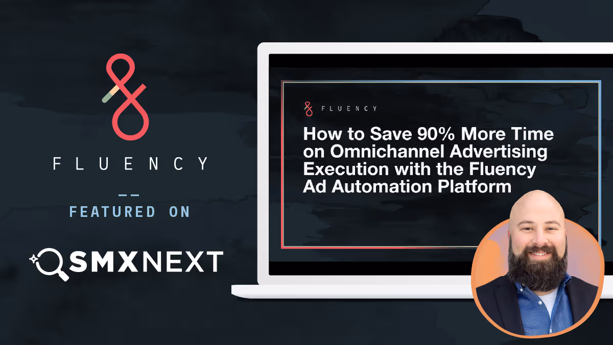 Fluency at SMX Next | Learn how to Automate Ad Management and Save 90% More Time