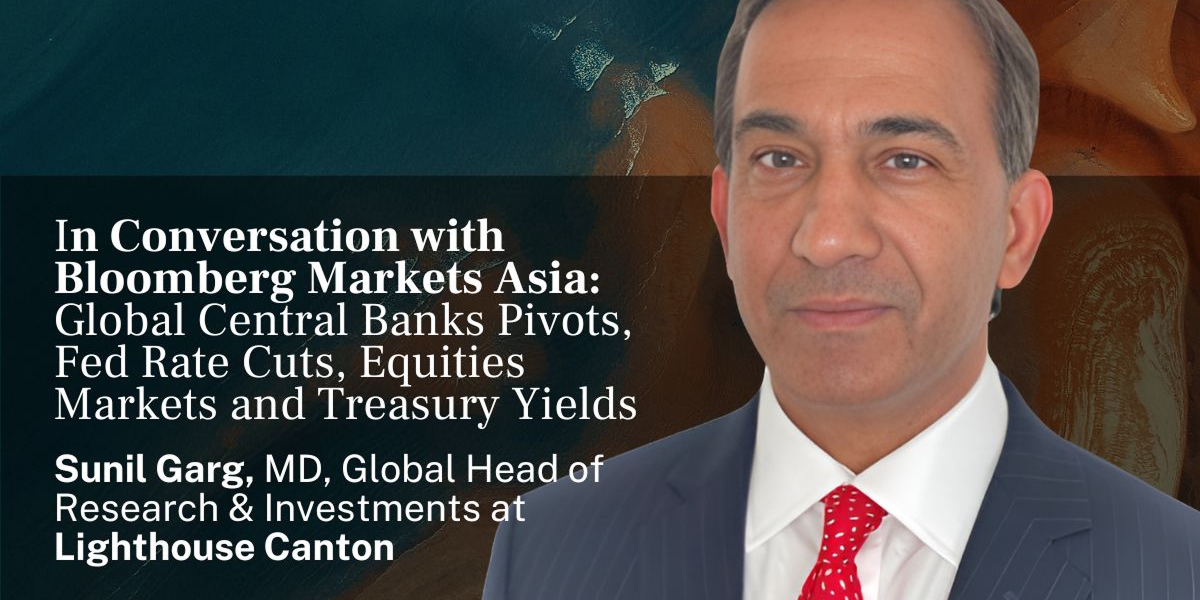 Sunil Garg, MD, Head of Research & Investments, Lighthouse Canton.