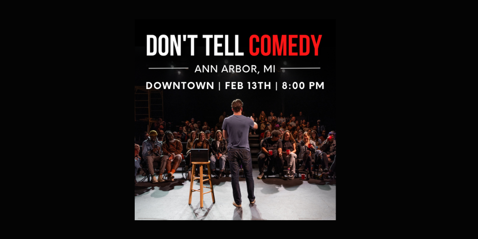 black image with a photo of a man in front of an audience with the words "don't tell comedy, ann arbor, mi feb 13th, 8:00pm"