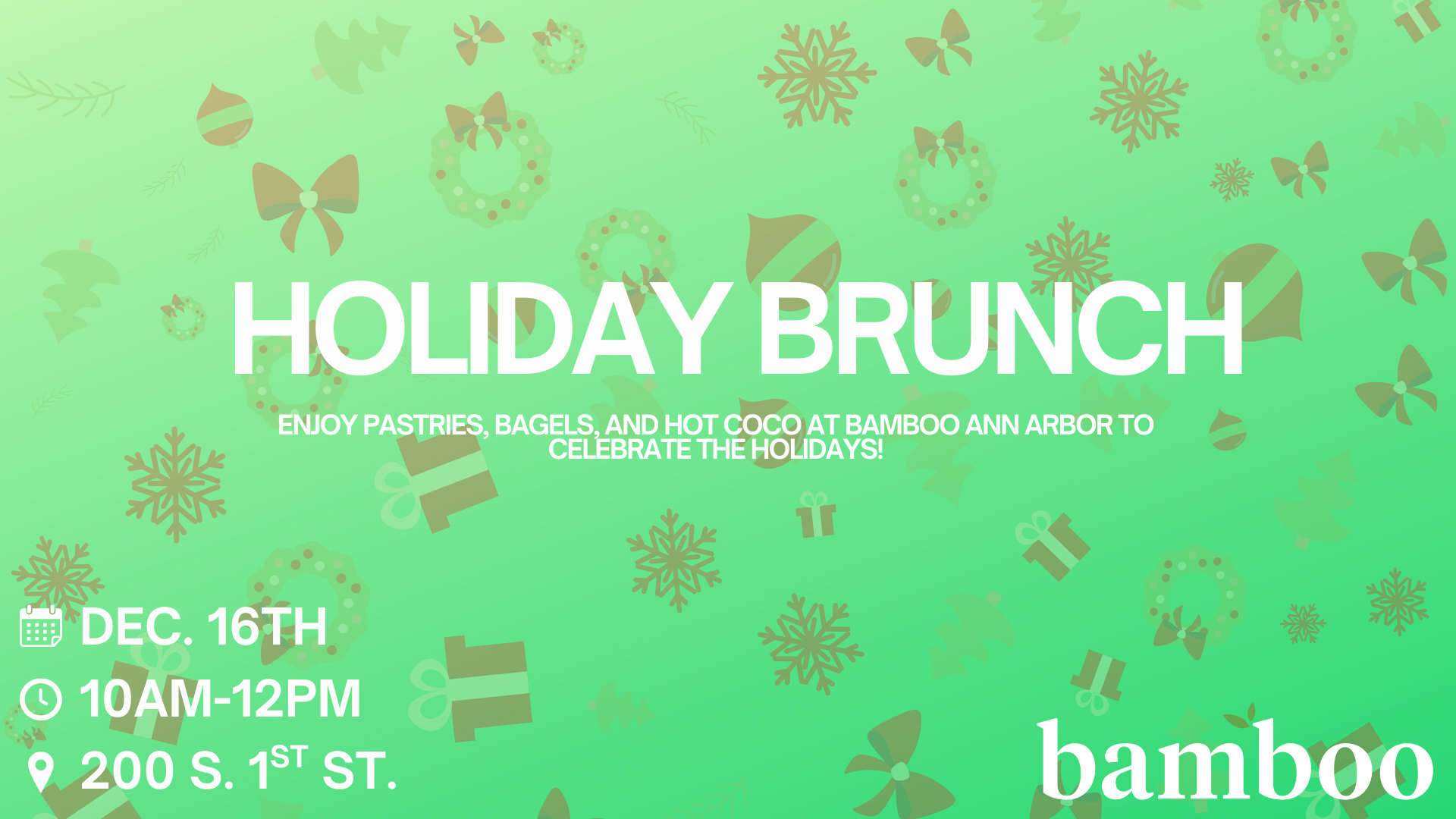 green background with text saying, "holiday brunch dec 16th 10am-12pm @ 200 S 1st Street" 